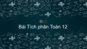 Toán 12 Chương 3 Bài 2: Tích phân