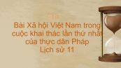 Lịch sử 11 Bài 22: Xã hội Việt Nam trong cuộc khai thác lần thứ nhất của thực dân Pháp