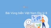 Địa lí 8 Bài 24: Vùng biển Việt Nam