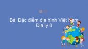 Địa lí 8 Bài 28: Đặc điểm địa hình Việt Nam