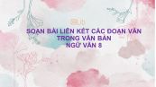 Soạn bài Liên kết các đoạn văn trong văn bản Ngữ văn 8 đầy đủ