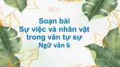 Soạn bài Sự việc và nhân vật trong văn tự sự đầy đủ