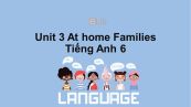 Unit 3 lớp 6: At home-Families