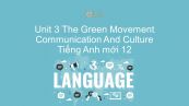 Unit 3 lớp 12: The Green Movement - Communication and Culture