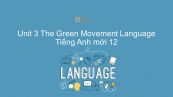 Unit 3 lớp 12: The Green Movement - Language