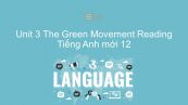 Unit 3 lớp 12: The Green Movement - Reading