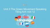 Unit 3 lớp 12: The Green Movement - Speaking