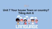 Unit 7 lớp 6: Your house-Town or country?