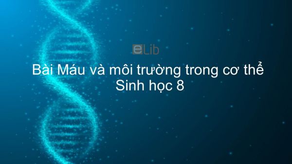 Sinh học 8 Bài 13: Máu và môi trường trong cơ thể