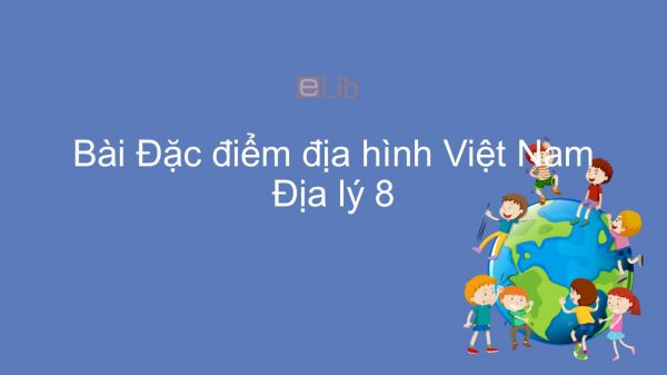 Địa lí 8 Bài 28: Đặc điểm địa hình Việt Nam