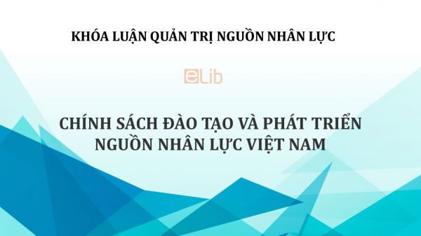 Luận văn: Chính sách đào tạo và phát  triển nguồn nhân lực Việt Nam trong tiến trình chuyển dịch cơ cấu kinh  tế