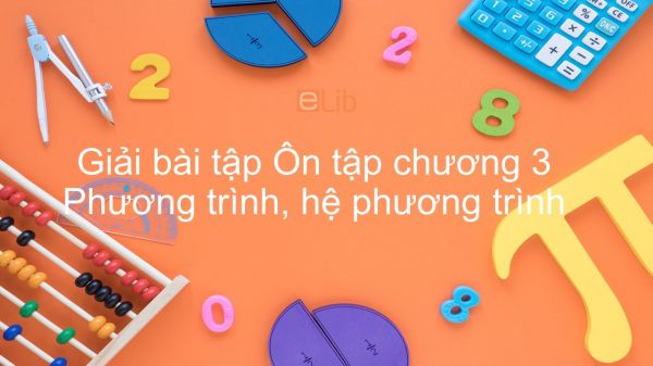 Giải bài tập SGK Toán 10 Ôn tập chương 3: Phương trình, hệ phương trình