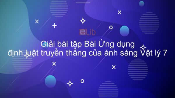 Giải bài tập SGK Vật lý 7 Bài 3: Ứng dụng định luật truyền thẳng của ánh sáng