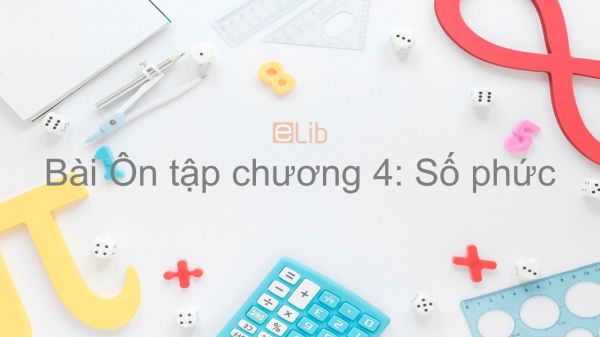 Toán 12 Ôn tập chương 4: Số phức