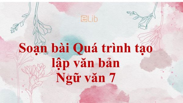 Soạn bài Quá trình tạo lập văn bản đầy đủ