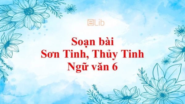 Soạn bài Sơn Tinh, Thủy Tinh tóm tắt