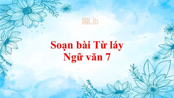 Soạn bài Từ láy Ngữ văn 7 tóm tắt