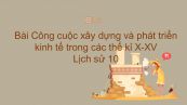Lịch sử 10 Bài 18: Công cuộc xây dựng và phát triển kinh tế trong các thế kỉ X-XV