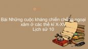 Lịch sử 10 Bài 19: Những cuộc kháng chiến chống ngoại xâm ở các thế kỉ X-XV