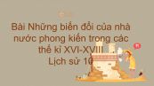 Lịch sử 10 Bài 21: Những biến đổi của nhà nước phong kiến trong các thế kỉ XVI-XVIII