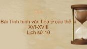 Lịch sử 10 Bài 24: Tình hình văn hóa ở các thế kỉ XVI-XVIII