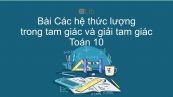 Toán 10 Chương 2 Bài 3: Các hệ thức lượng trong tam giác và giải tam giác