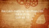 Lịch sử 10 Bài 31: Cách mạng tư sản Pháp cuối thế kỉ XVIII