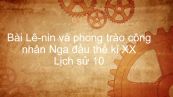 Lịch sử 10 Bài 40: Lê-nin và phong trào công nhân Nga đầu thế kỉ XX