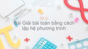 Toán 9 CHương 3 Bài 5: Giải bài toán bằng cách lập hệ phương trình