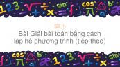 Toán 9 Chương 3 Bài 6: Giải bài toán bằng cách lập hệ phương trình (tiếp theo)