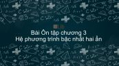 Toán 9 Ôn tập chương 3: Hệ phương trình bậc nhất hai ẩn