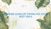 Soạn bài Xưng hô trong hội thoại Ngữ văn 9 siêu ngắn