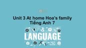 Unit 3 lớp 7: At home-Hoa's family