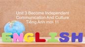 Unit 3 lớp 11: Become Independent - Communication and Culture
