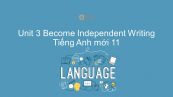 Unit 3 lớp 11: Become Independent - Writing