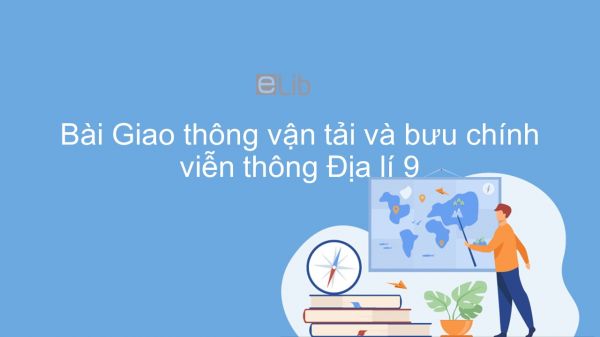 Địa lí 9 Bài 14: Giao thông vận tải và bưu chính viễn thông