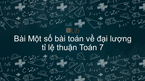 Toán 7 Chương 2 Bài 2: Một số bài toán về đại lượng tỉ lệ thuận