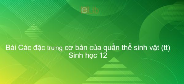 Sinh học 12 Bài 38: Các đặc trưng cơ bản của quần thể sinh vật (tiếp theo)