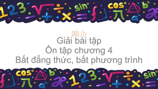 Giải bài tập SGK Toán 10 Ôn tập chương IV: Bất đẳng thức. Bất phương trình