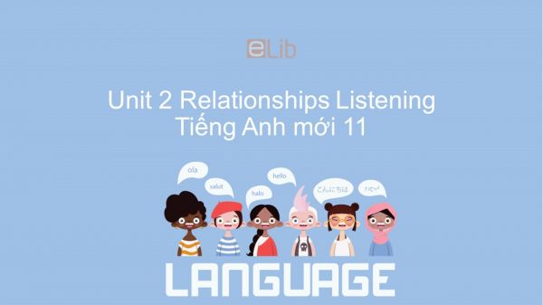 Unit 2 lớp 11: Relationships-Listening