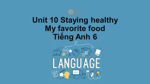 Unit 10 lớp 6: Staying healthy-My favourite food