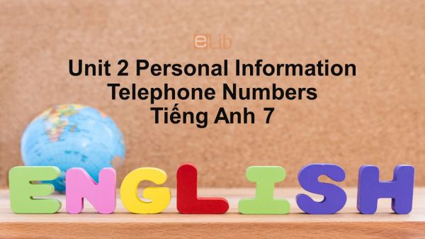 Unit 2 lớp 7: Personal Information-Telephone numbers