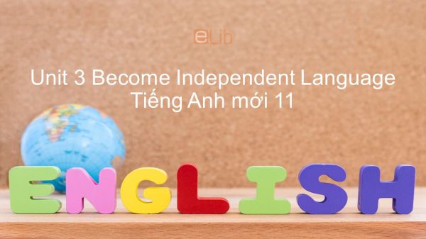 Unit 3 lớp 11: Become Independent - Language