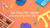 Toán 9 Chương 4 Bài 4: Công thức nghiệm của phương trình bậc hai