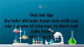 Giải bài tập SGK Hóa 10 Bài 9: Sự biến đổi tuần hoàn tính chất của các nguyên tố hóa học và Định luật tuần hoàn