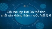 Giải bài tập SGK Vật lý 6 Bài 4: Đo thể tích chất rắn không thấm nước