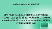 Giải pháp nâng cao hiệu quả hoạt động thanh toán quốc tế tại Hội sở ngân hàng Đầu tư và Phát triển Việt Nam