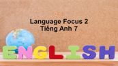 Lớp 7: Language Focus 2