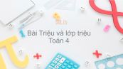 Toán 4 Chương 1 Bài: Triệu và lớp triệu