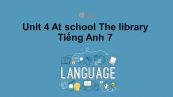 Unit 4 lớp 7: At school-The library